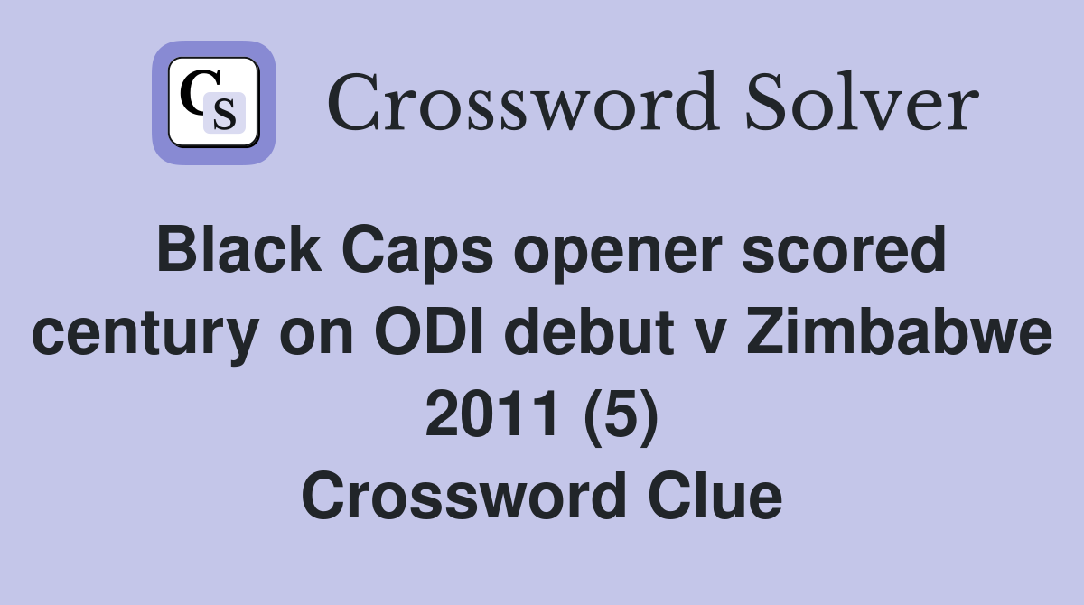 Black Caps opener scored century on ODI debut v Zimbabwe 2011 (5) Crossword Clue