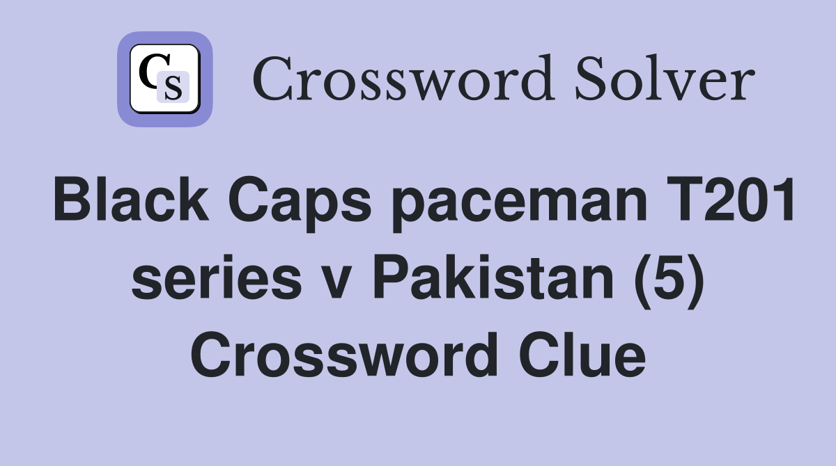 Black Caps paceman T201 series v Pakistan (5) Crossword Clue