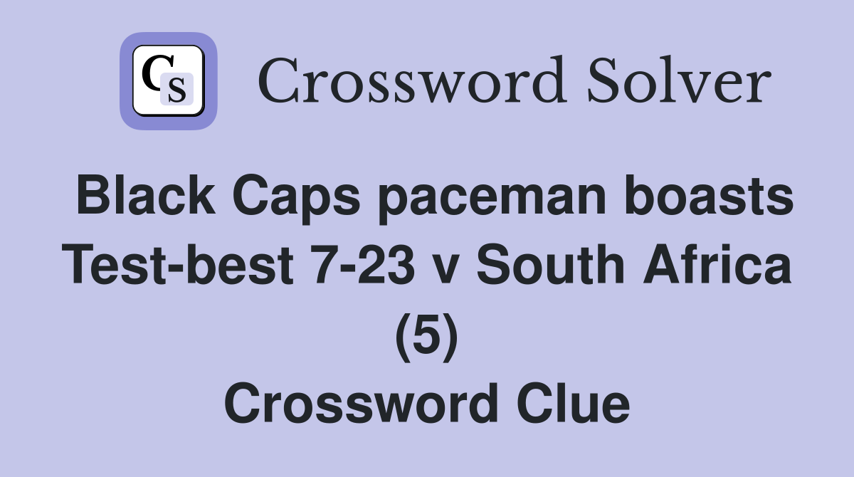 Black Caps paceman boasts Test-best 7-23 v South Africa (5) Crossword Clue