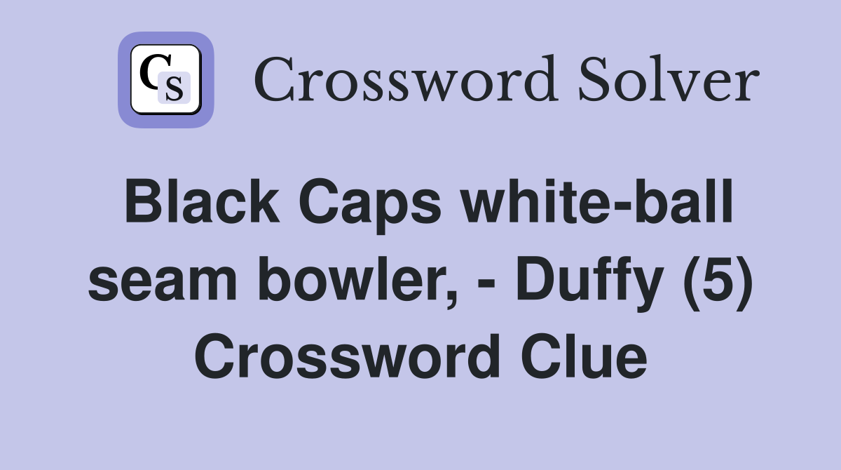 Black Caps white-ball seam bowler, - Duffy (5) Crossword Clue