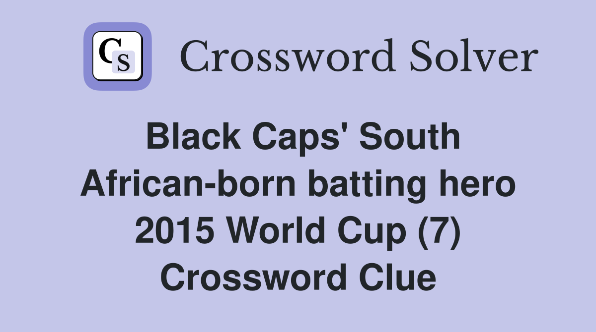 Black Caps' South African-born batting hero 2015 World Cup (7) Crossword Clue