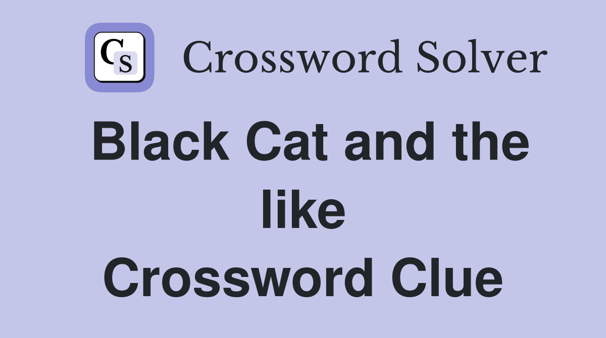 Black Cat and the like Crossword Clue