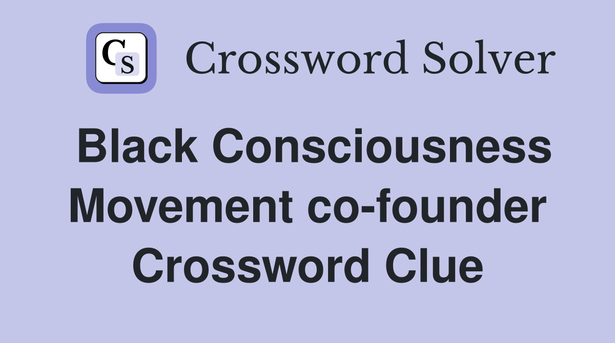 Black Consciousness Movement co-founder Crossword Clue