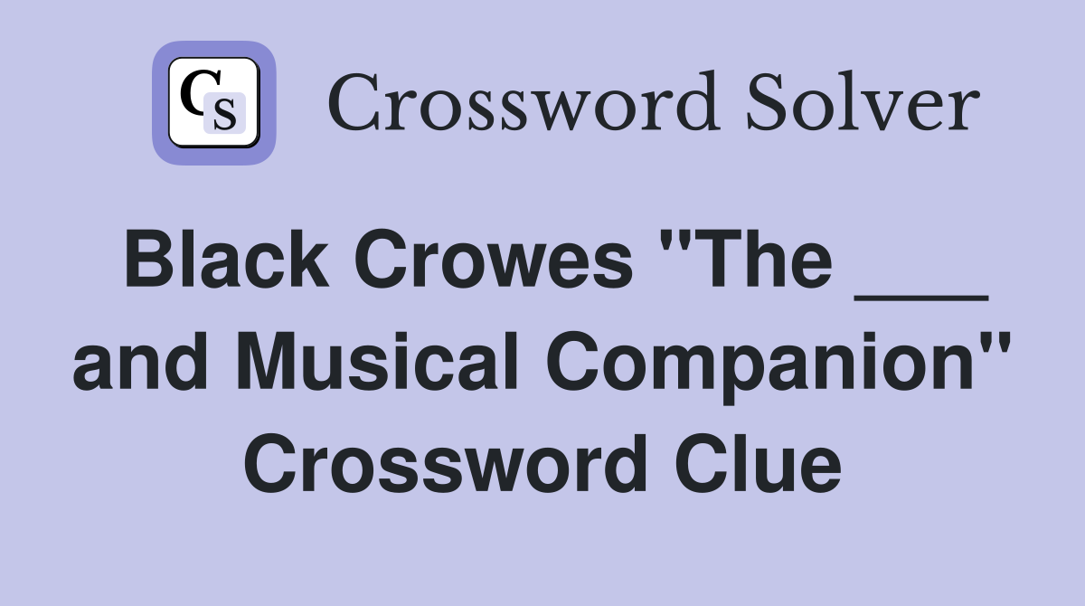 Black Crowes "The ___ and Musical Companion" Crossword Clue
