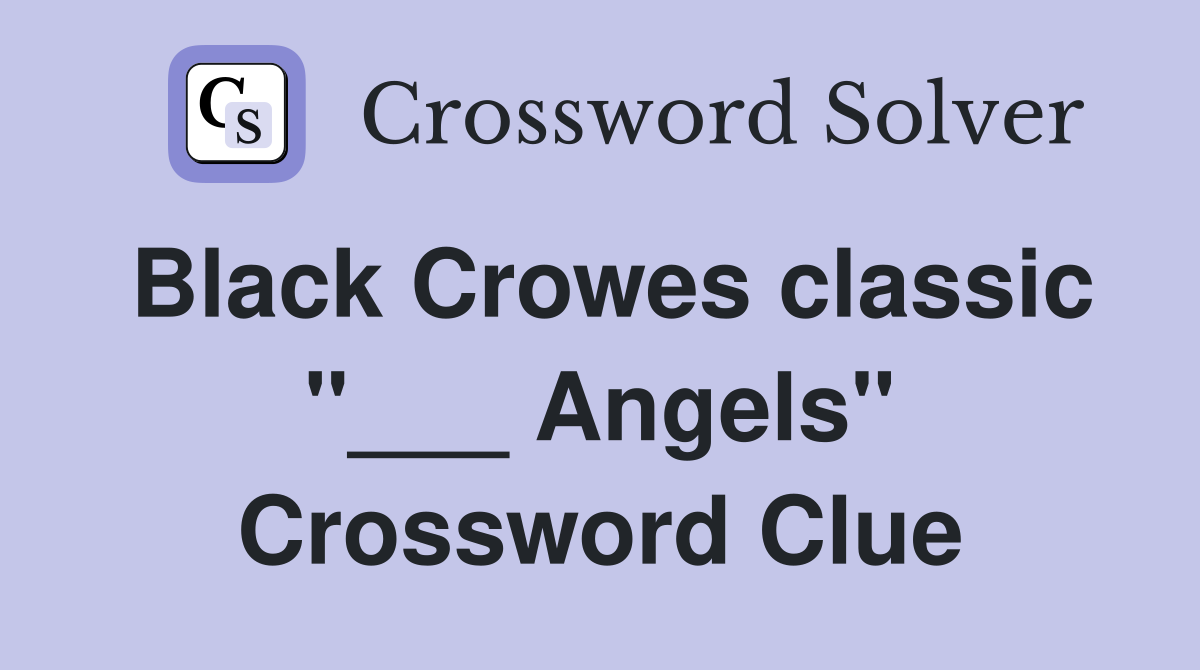 Black Crowes classic "___ Angels" Crossword Clue