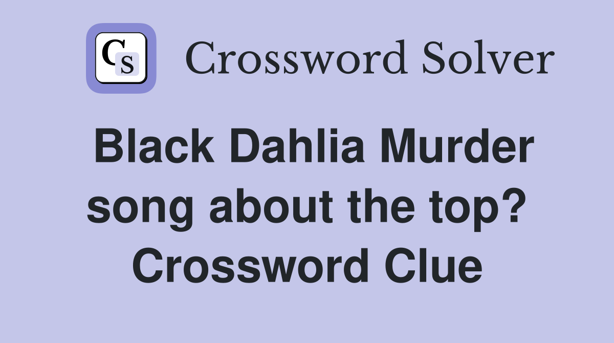 Black Dahlia Murder song about the top? Crossword Clue