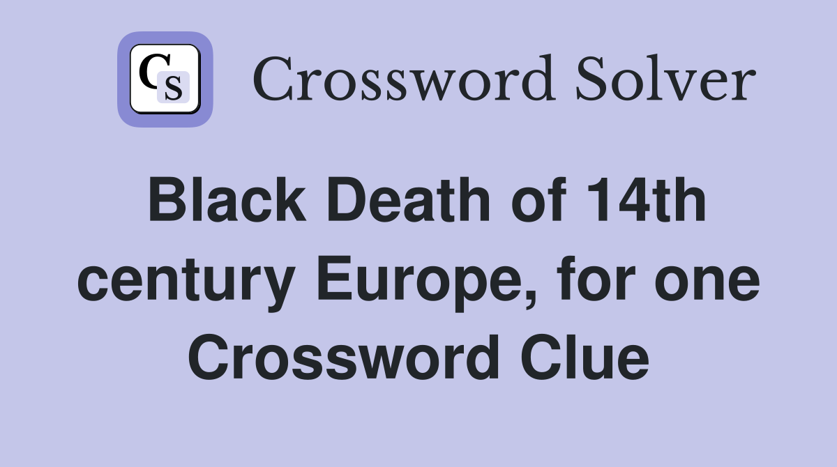 Black Death of 14th century Europe, for one Crossword Clue