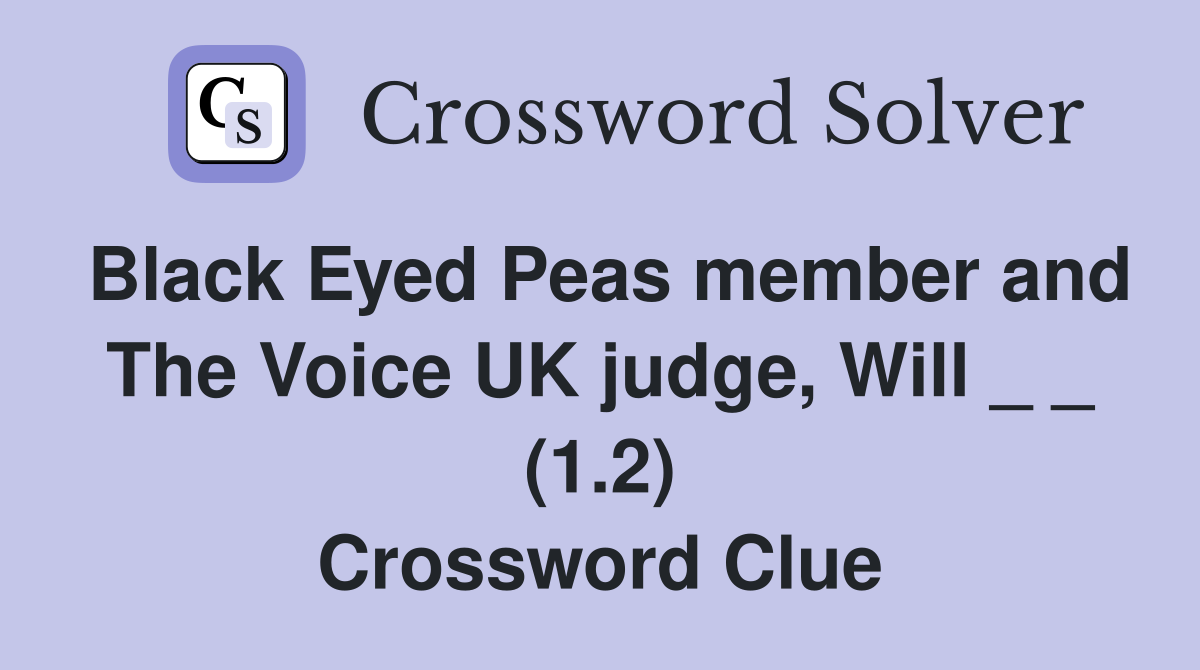 Black Eyed Peas member and The Voice UK judge, Will _ _ (1.2) Crossword Clue