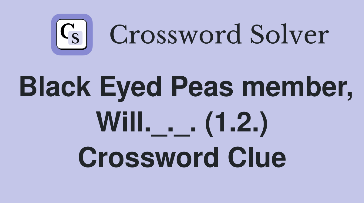 Black Eyed Peas member, Will._._. (1.2.) Crossword Clue