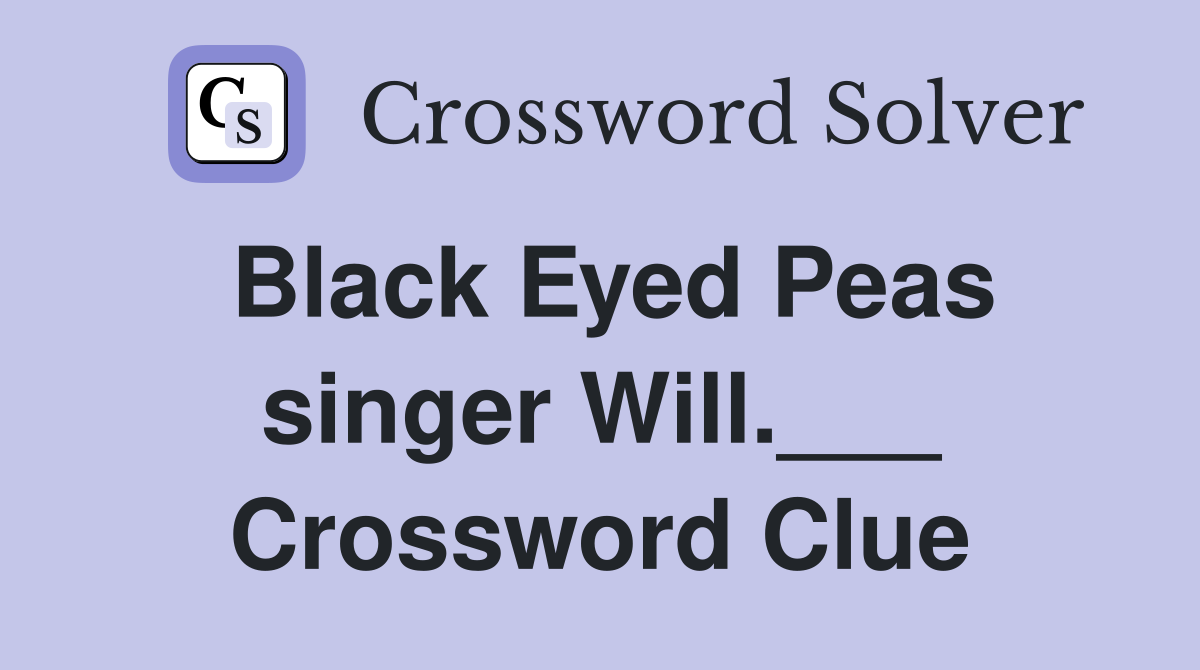 Black Eyed Peas singer Will.___ Crossword Clue