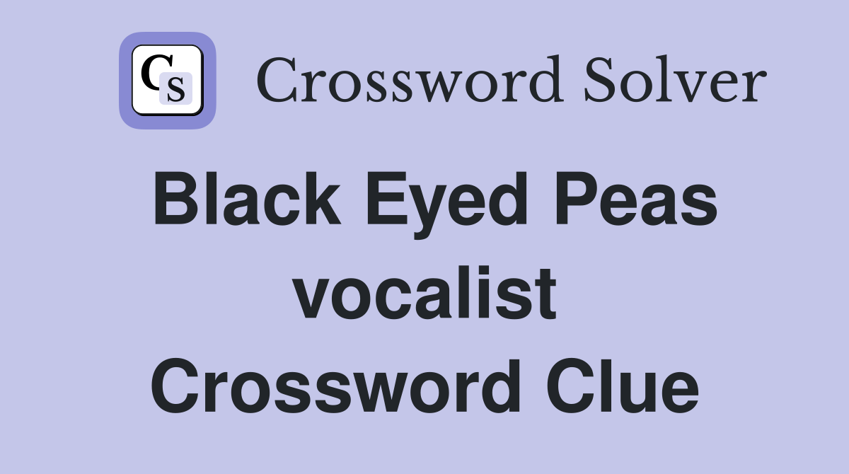 Black Eyed Peas vocalist Crossword Clue