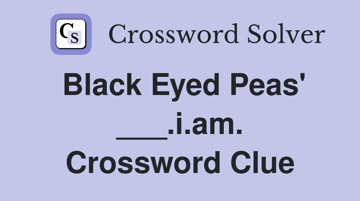 Black Eyed Peas' ___.i.am. Crossword Clue