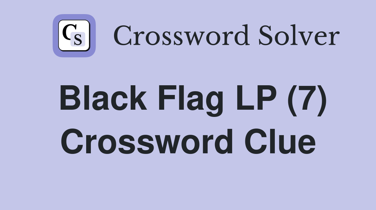Black Flag LP (7) Crossword Clue