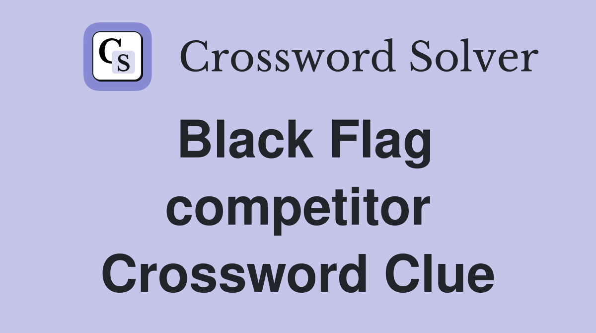 Black Flag competitor Crossword Clue