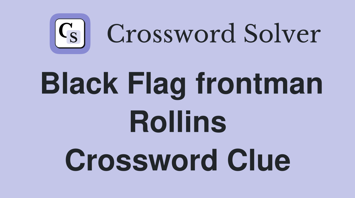 Black Flag frontman Rollins Crossword Clue