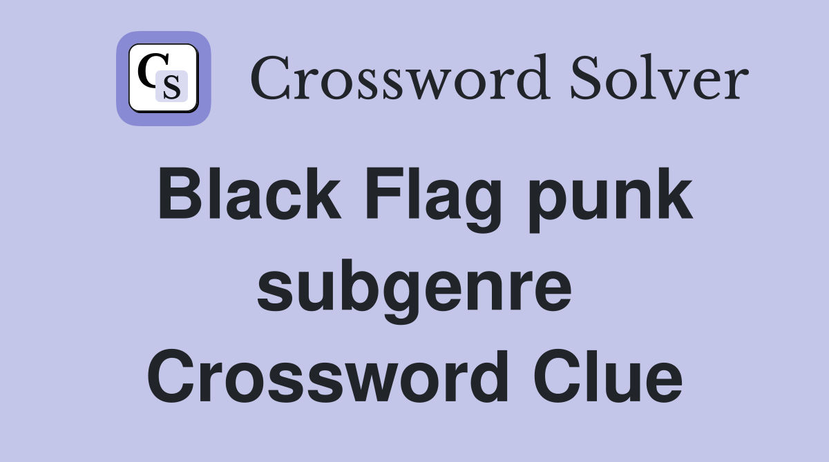 Black Flag punk subgenre Crossword Clue