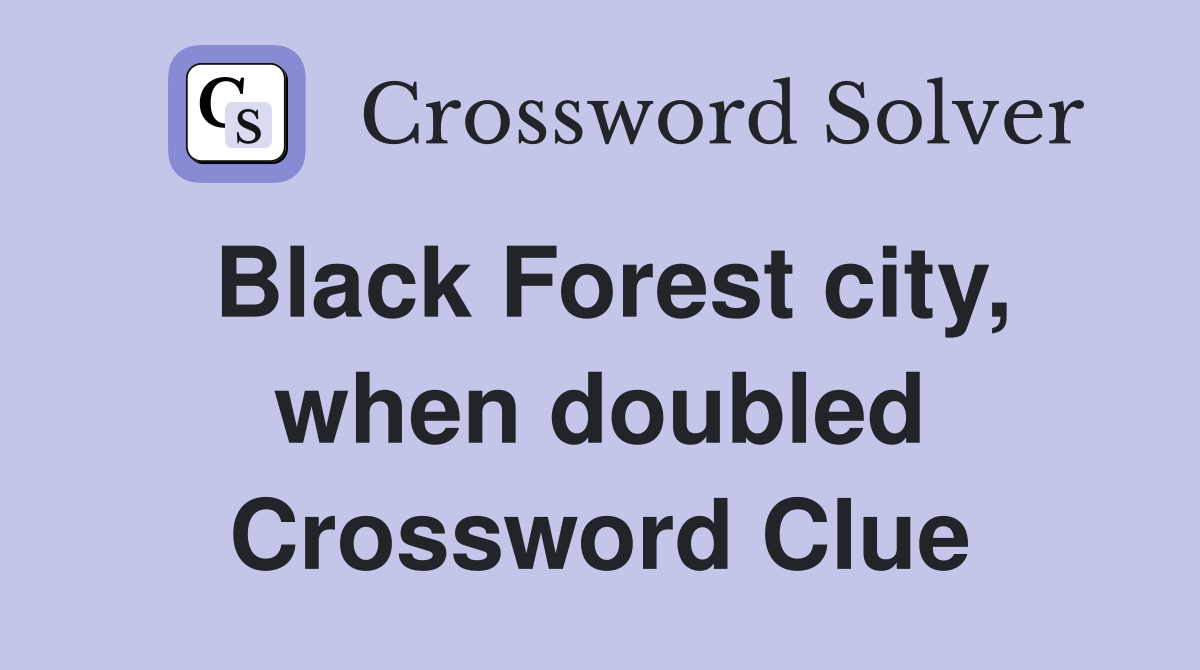 Black Forest city, when doubled Crossword Clue