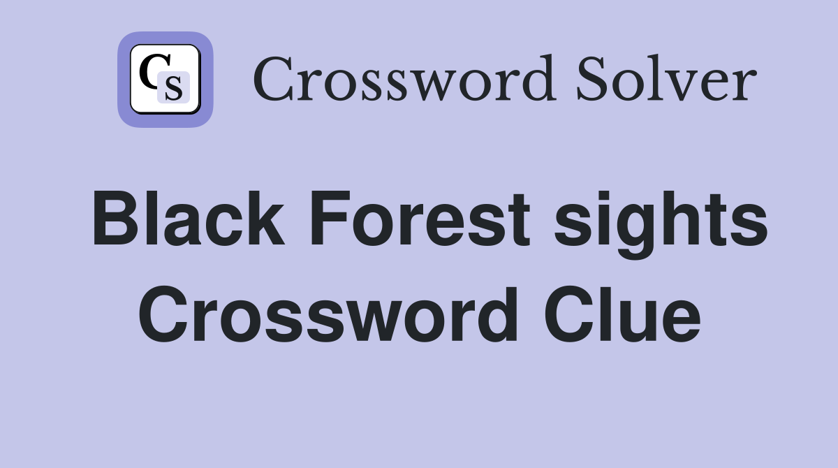 Black Forest sights Crossword Clue