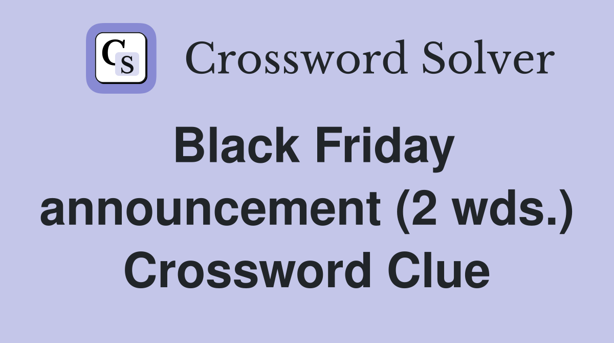 Black Friday announcement (2 wds.) Crossword Clue