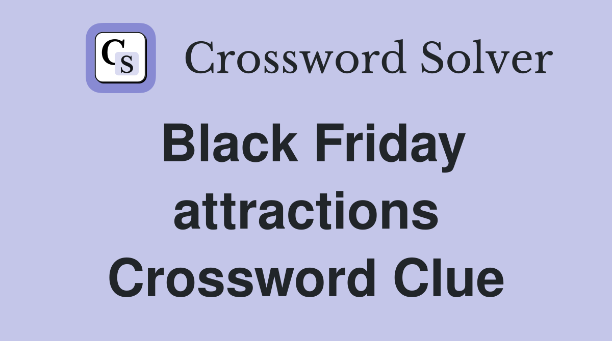 Black Friday attractions Crossword Clue