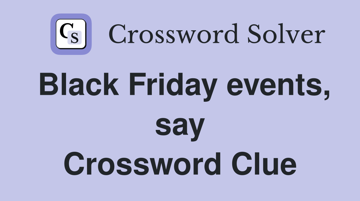 Black Friday events, say Crossword Clue