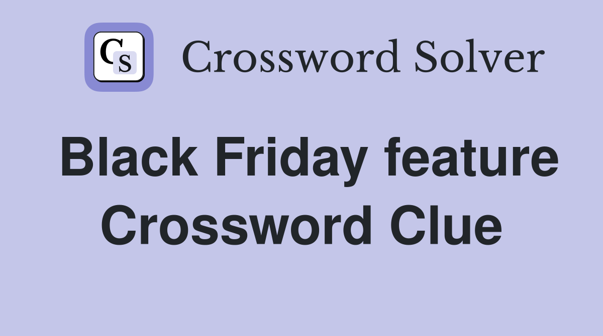 Black Friday feature Crossword Clue
