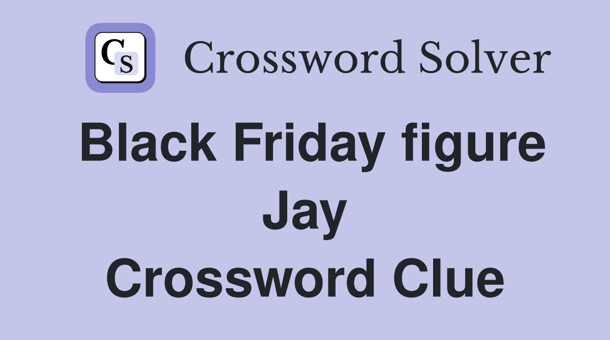Black Friday figure Jay Crossword Clue