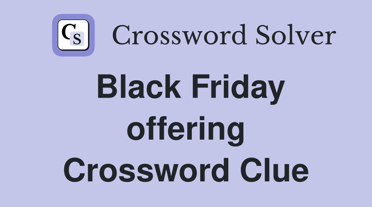 Black Friday offering Crossword Clue
