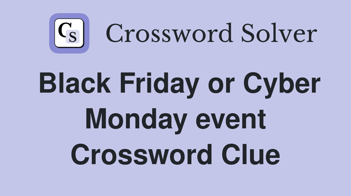 Black Friday or Cyber Monday event Crossword Clue