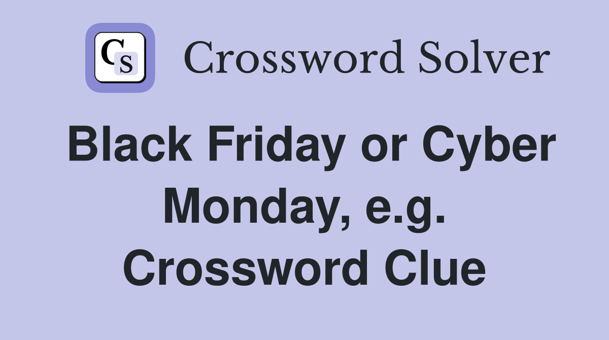 Black Friday or Cyber Monday, e.g. Crossword Clue