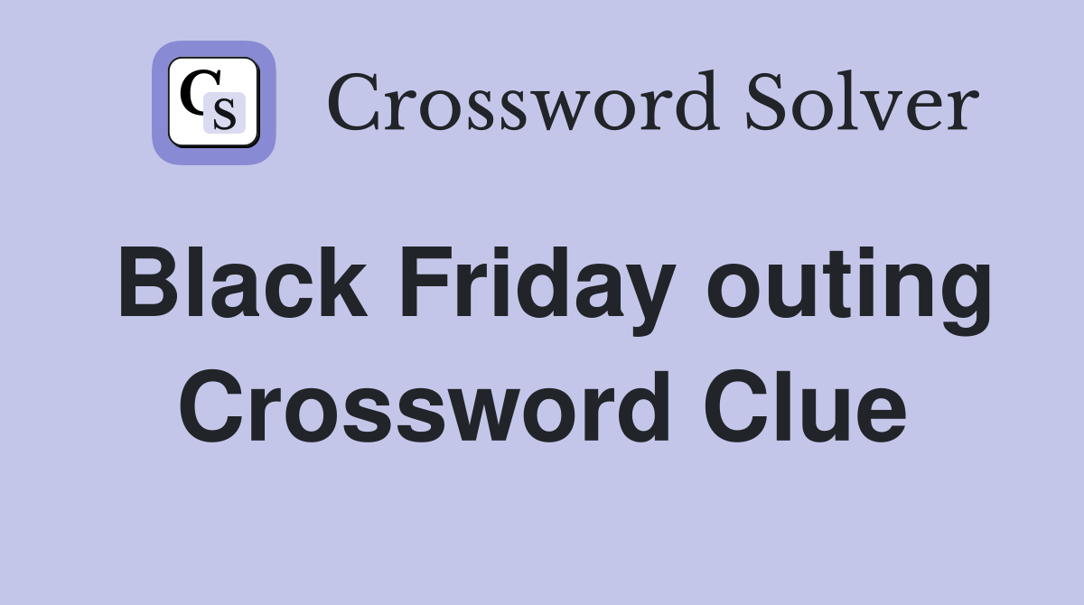 Black Friday outing Crossword Clue