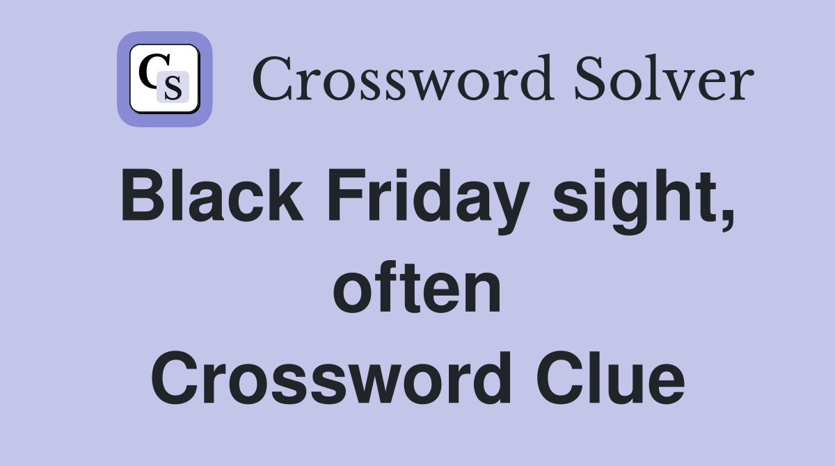 Black Friday sight, often Crossword Clue