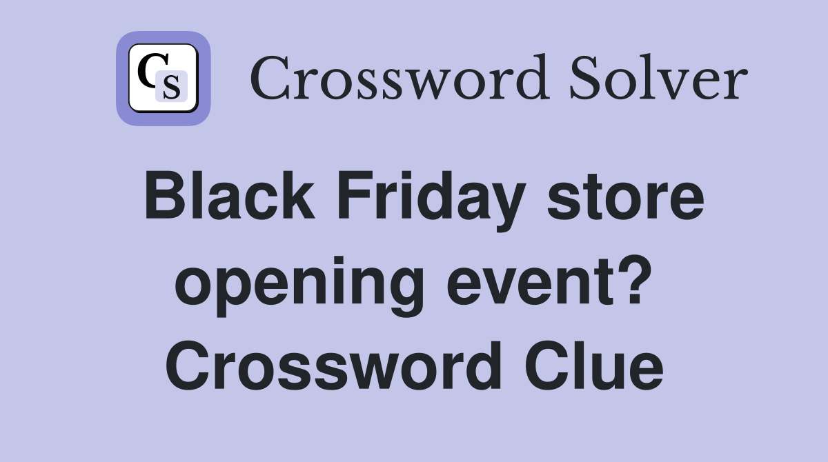 Black Friday store opening event? Crossword Clue