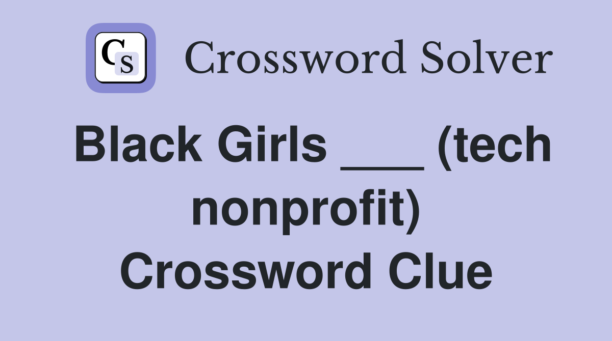 Black Girls ___ (tech nonprofit) Crossword Clue