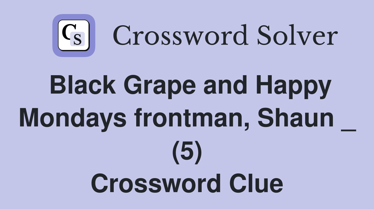 Black Grape and Happy Mondays frontman, Shaun _ (5) Crossword Clue