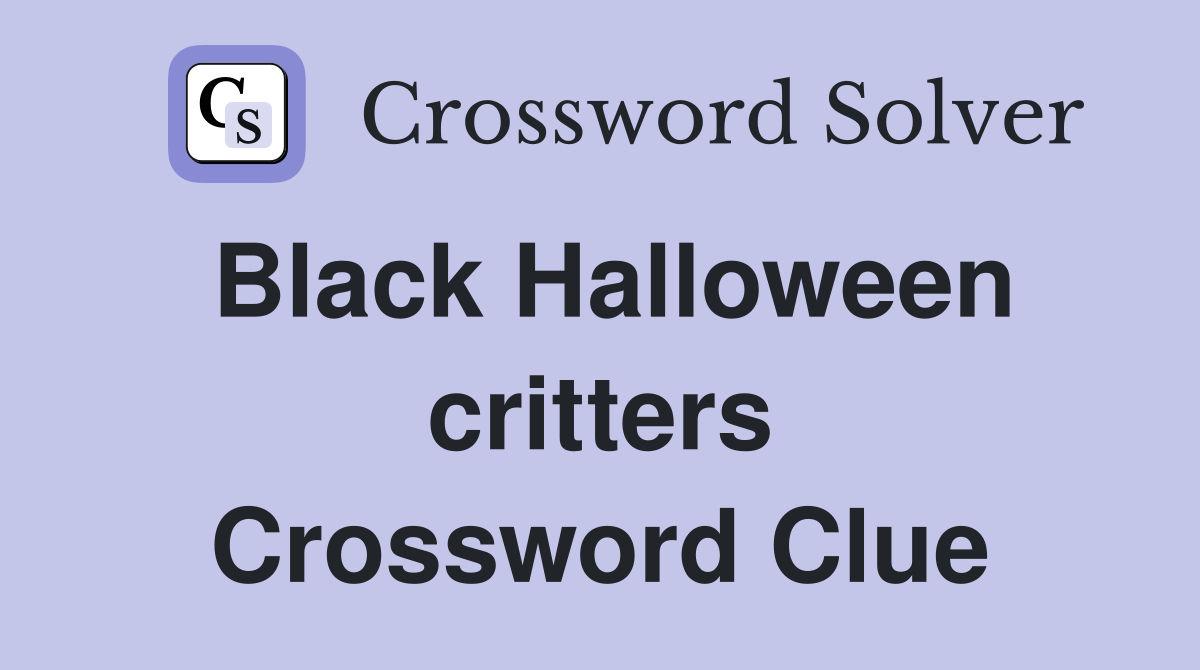 Black Halloween critters Crossword Clue