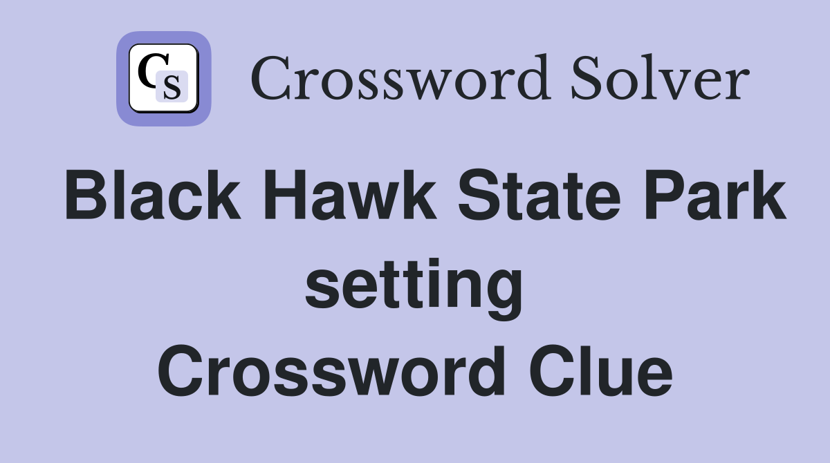 Black Hawk State Park setting Crossword Clue