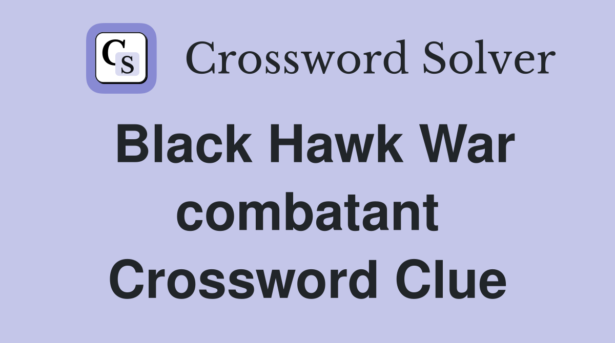 Black Hawk War combatant Crossword Clue