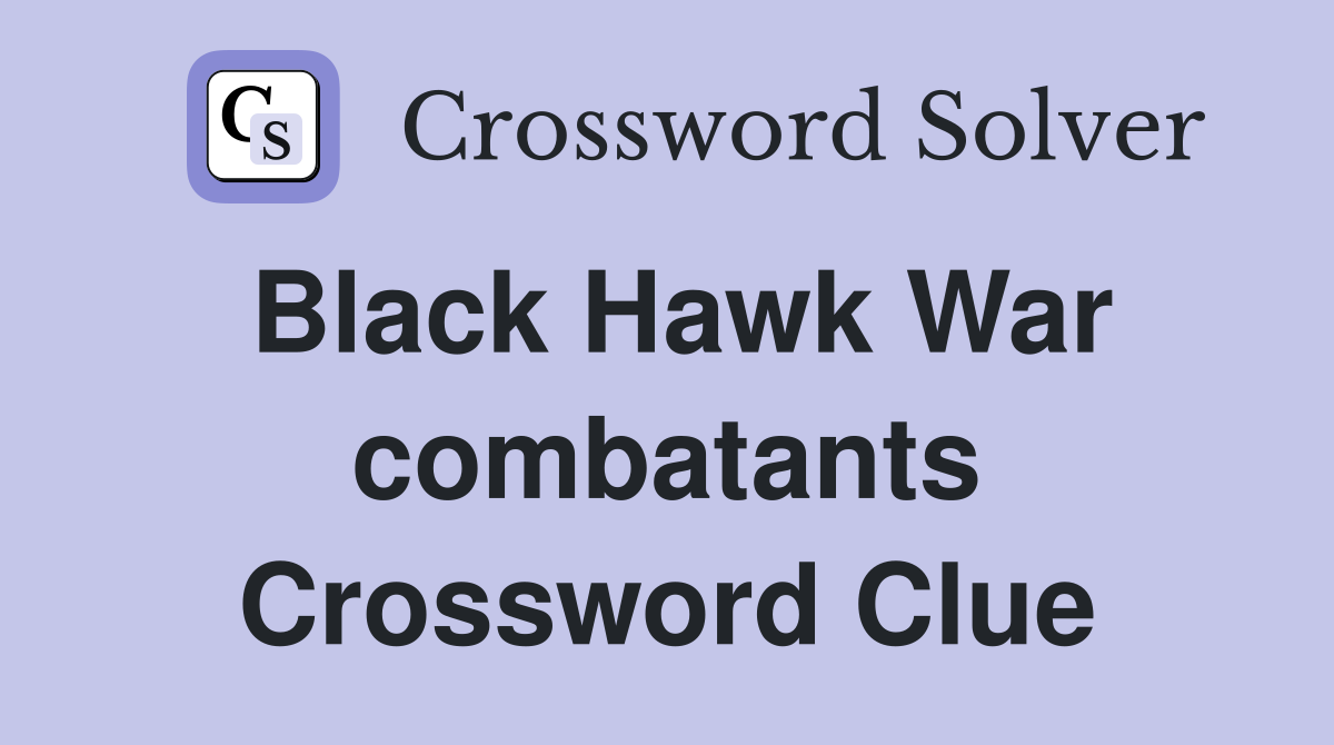 Black Hawk War combatants Crossword Clue