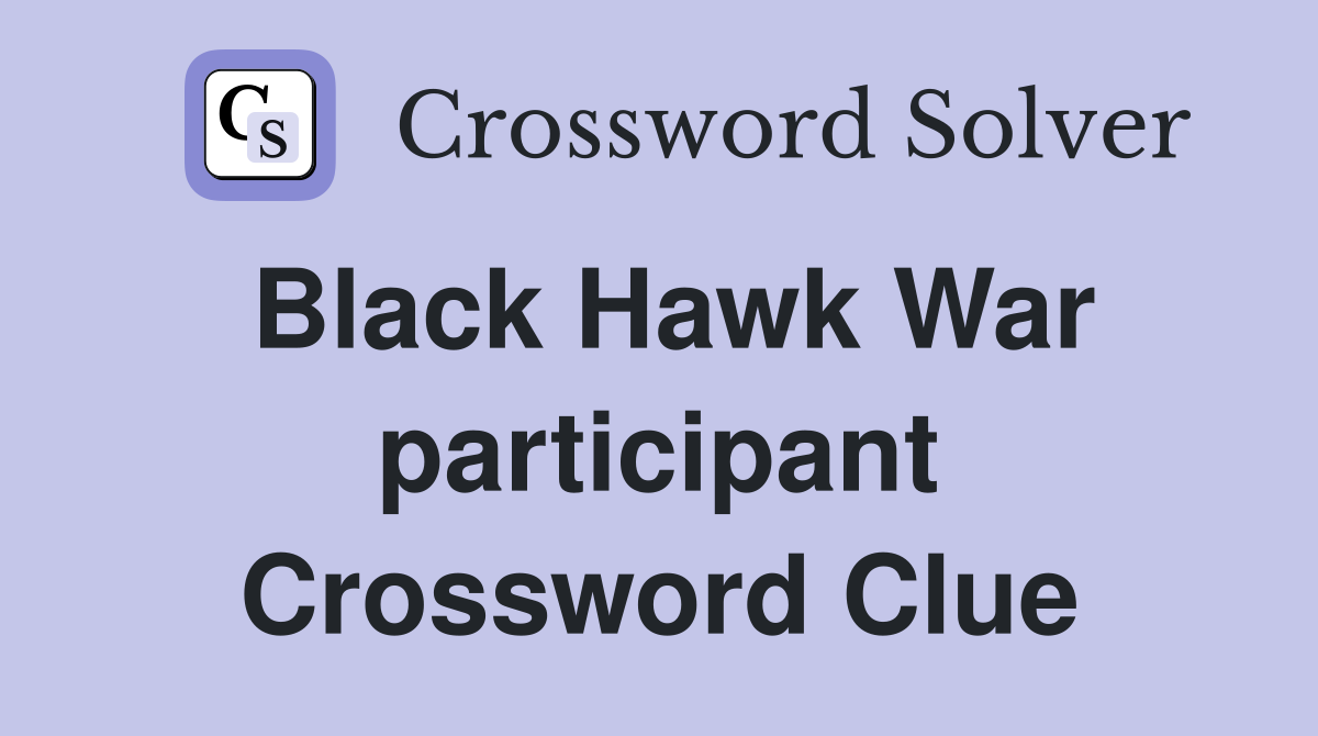 Black Hawk War participant Crossword Clue