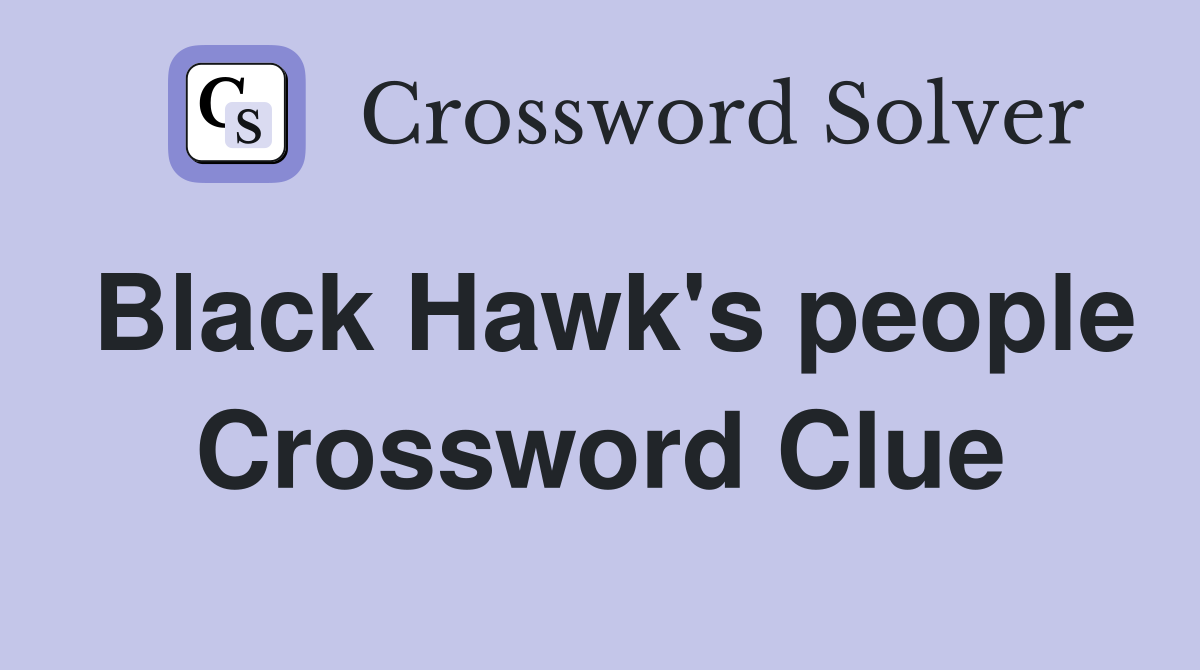 Black Hawk's people Crossword Clue