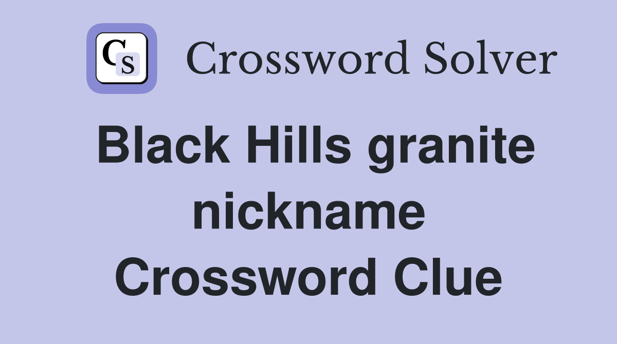 Black Hills granite nickname Crossword Clue