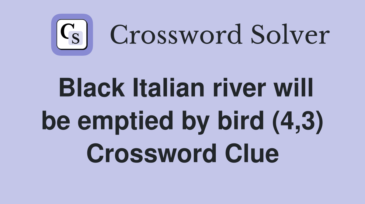 Black Italian river will be emptied by bird (4,3) Crossword Clue