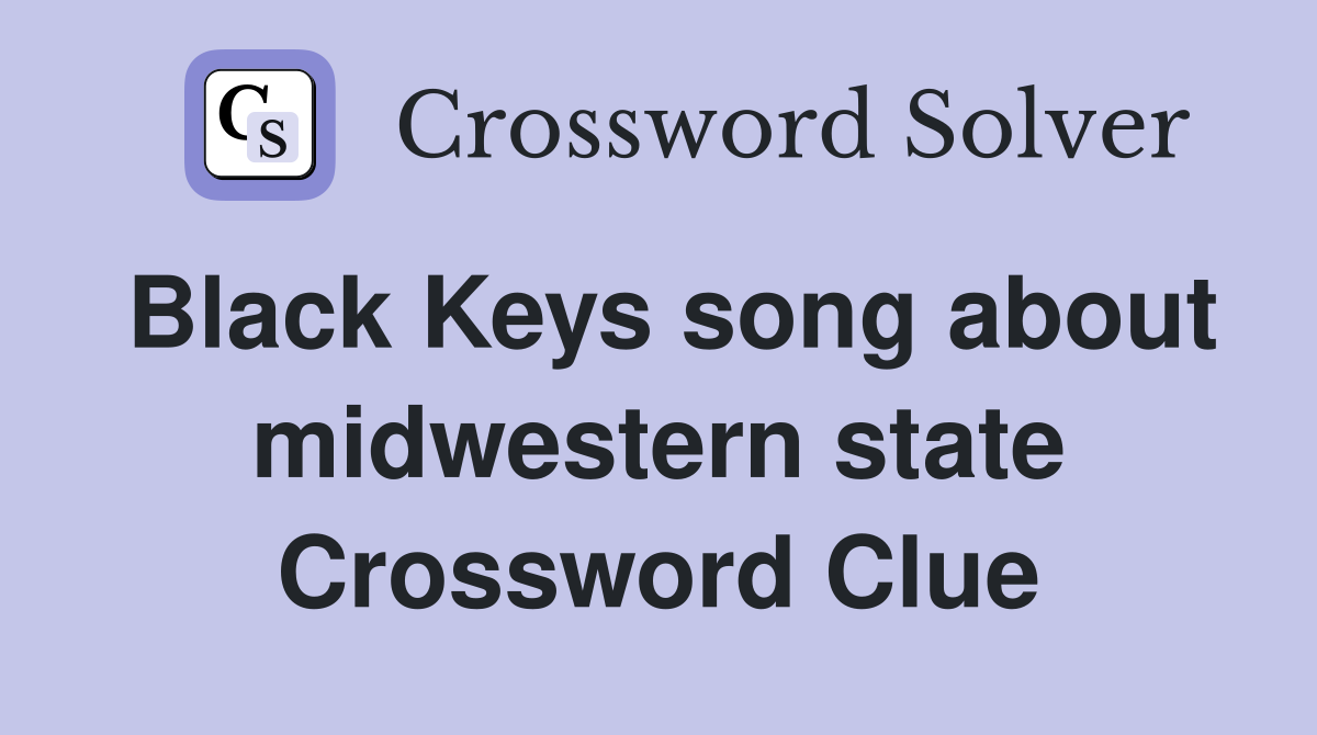 Black Keys song about midwestern state Crossword Clue