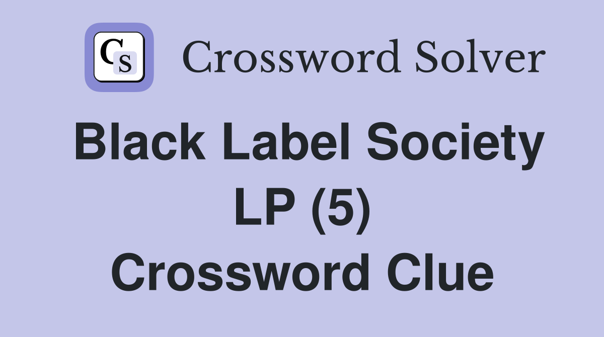 Black Label Society LP (5) Crossword Clue