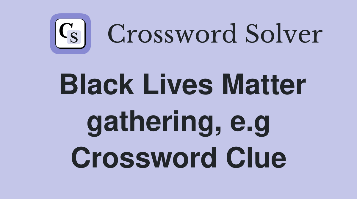 Black Lives Matter gathering, e.g Crossword Clue