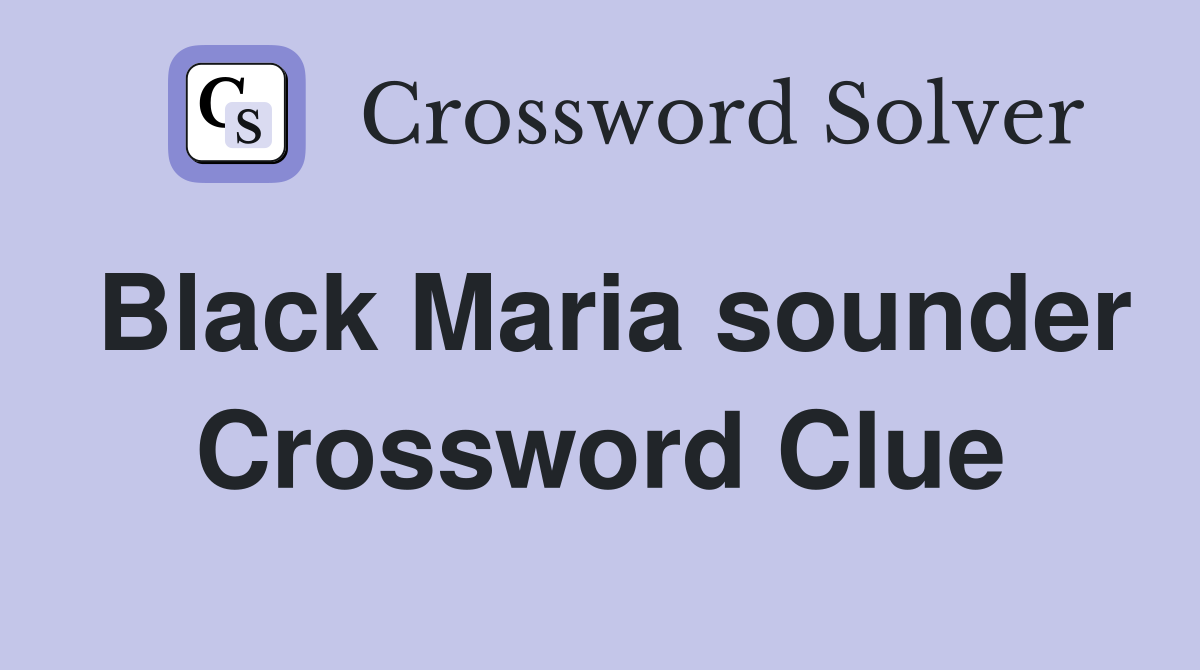 Black Maria sounder Crossword Clue