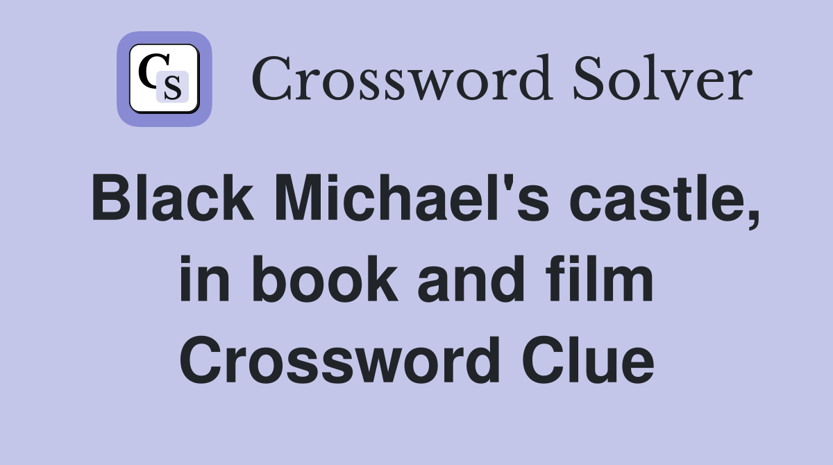 Black Michael's castle, in book and film Crossword Clue