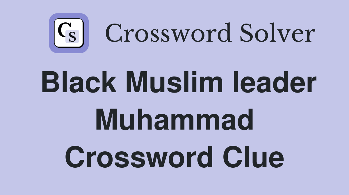 Black Muslim leader Muhammad Crossword Clue