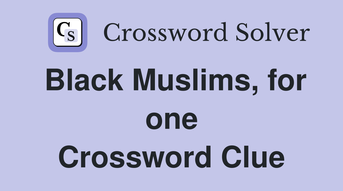 Black Muslims, for one Crossword Clue